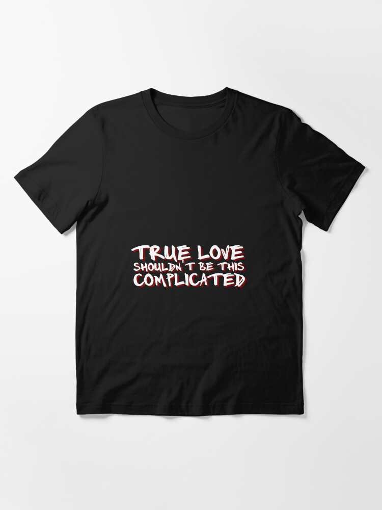 True Love' Shouldn't Be This Complicated (XXXTENTACION & Kanye West)  Essential T-Shirt for Sale by SpaceyClothes