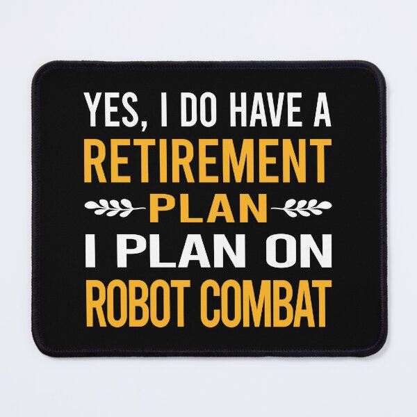 Item preview, My Retirement Plan Robot Combat Robots designed and sold by shannonim7t.