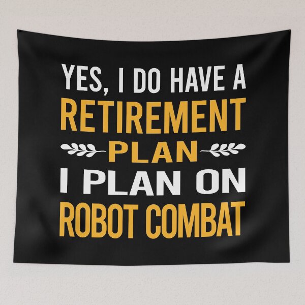Item preview, My Retirement Plan Robot Combat Robots designed and sold by shannonim7t.