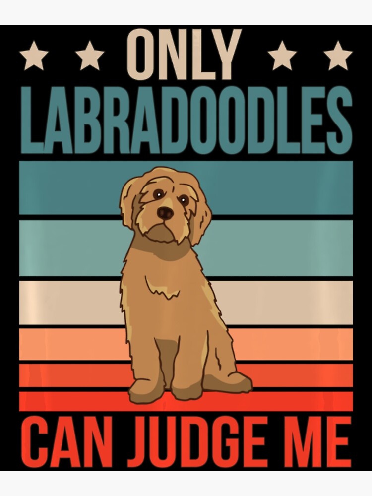 "Labradoodles Can Judge Me Dog Owner Labradoodle" Poster for Sale by