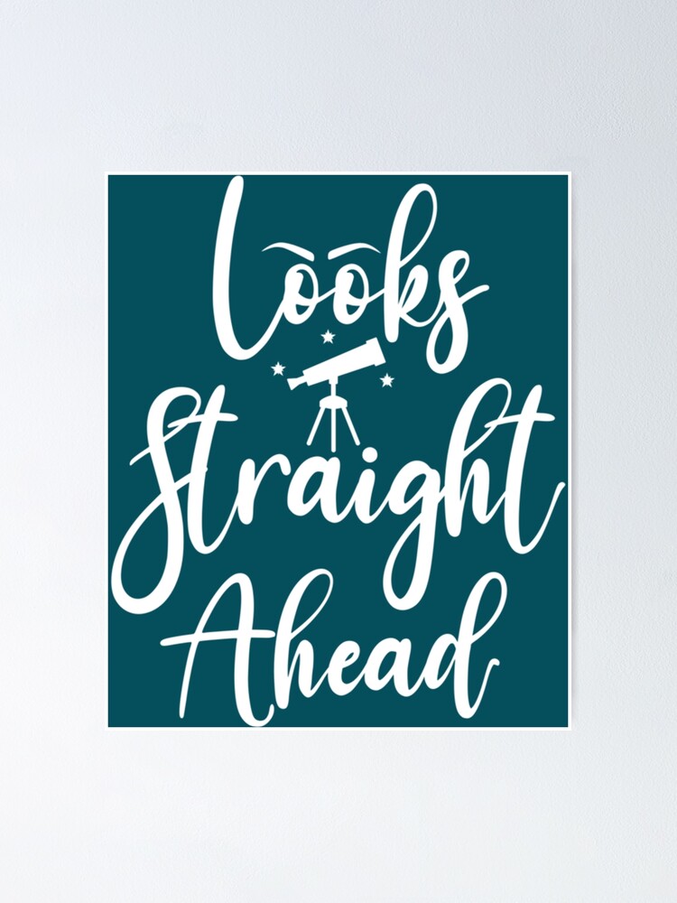 "Looks Straight Ahead eyes, Looking Straight Ahead " Poster for Sale by