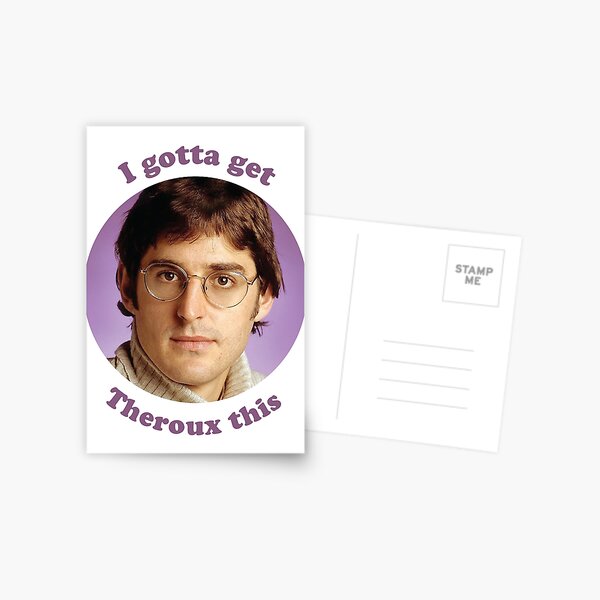 Louis Theroux – I gotta get Theroux this Postcard