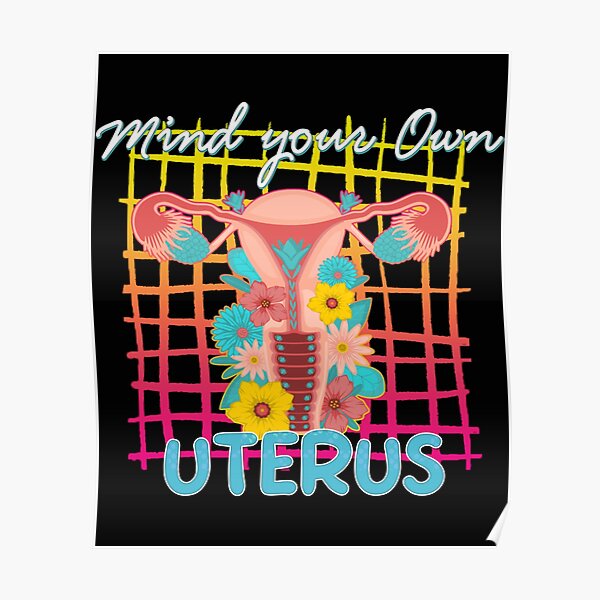 "Occupezvous de votre propre utérus Mon utérus mon choix Style floral" Poster for Sale by