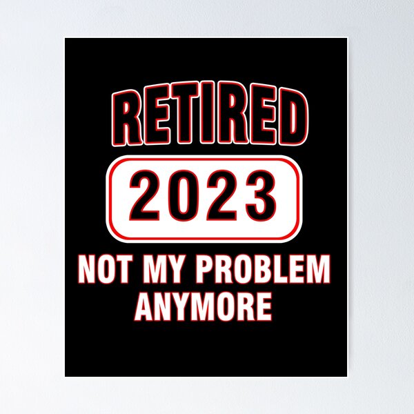 Item preview, Retired 2023 Not My Problem Anymore Is a Vintage Retirement 2023 Gift designed and sold by Toonify4U.