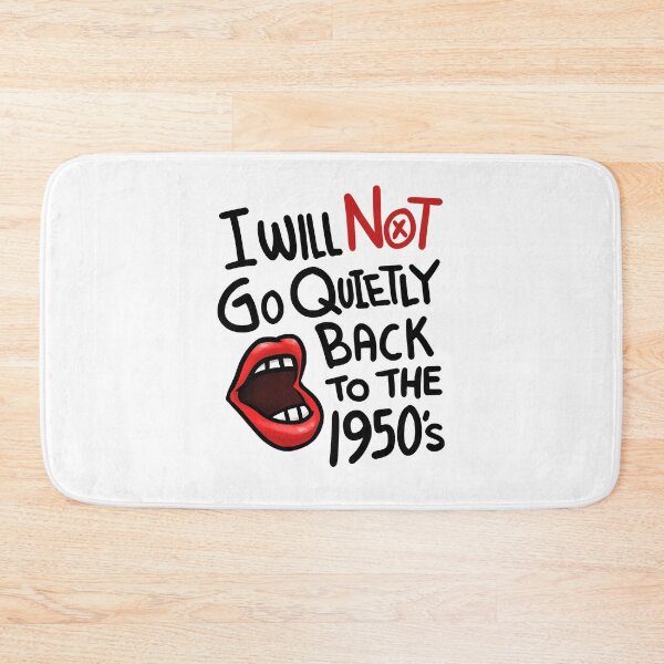 Item preview, I Will Not Go Quietly Back To the 1950s Feminism designed and sold by nedrae.