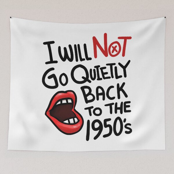 Item preview, I Will Not Go Quietly Back To the 1950s Feminism designed and sold by nedrae.