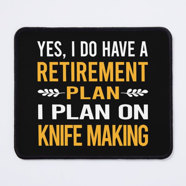 Item preview, My Retirement Plan Knife Making Knives Maker Knifemaking Knifemaker designed and sold by shannonim7t.