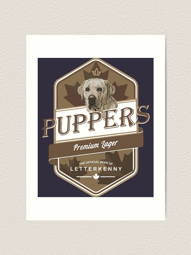 "Mens Funny Letterkenny Puppers Premium Lager Beer Letterkenny shoresy Letterkenny " Art Print