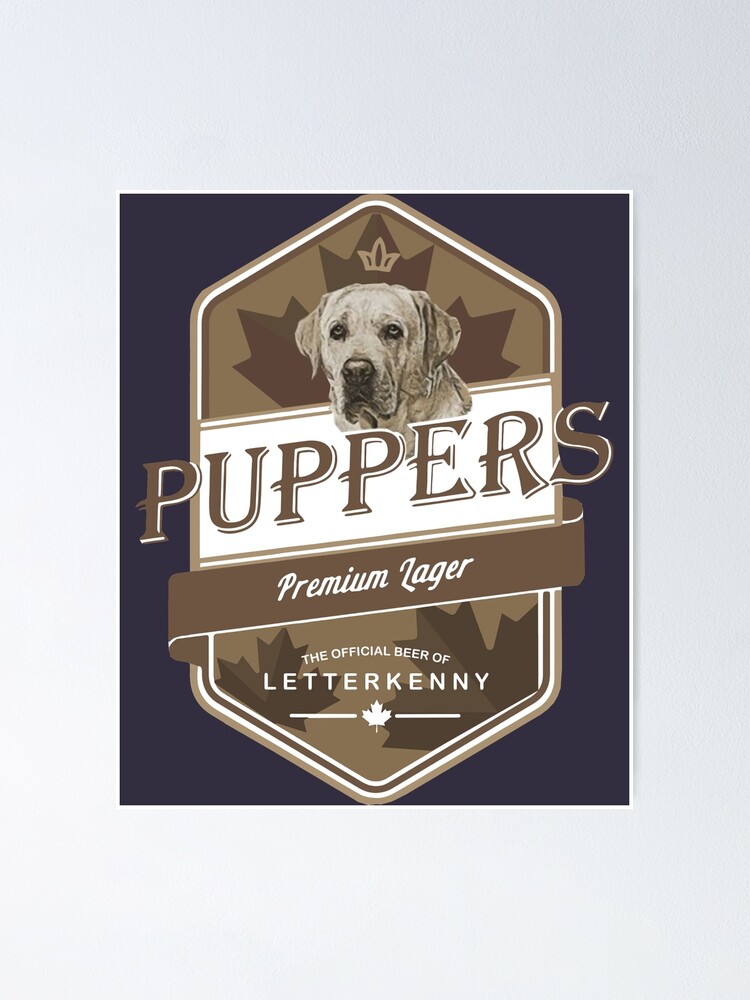 "Mens Funny Letterkenny Puppers Premium Lager Beer Letterkenny shoresy Letterkenny " Poster for
