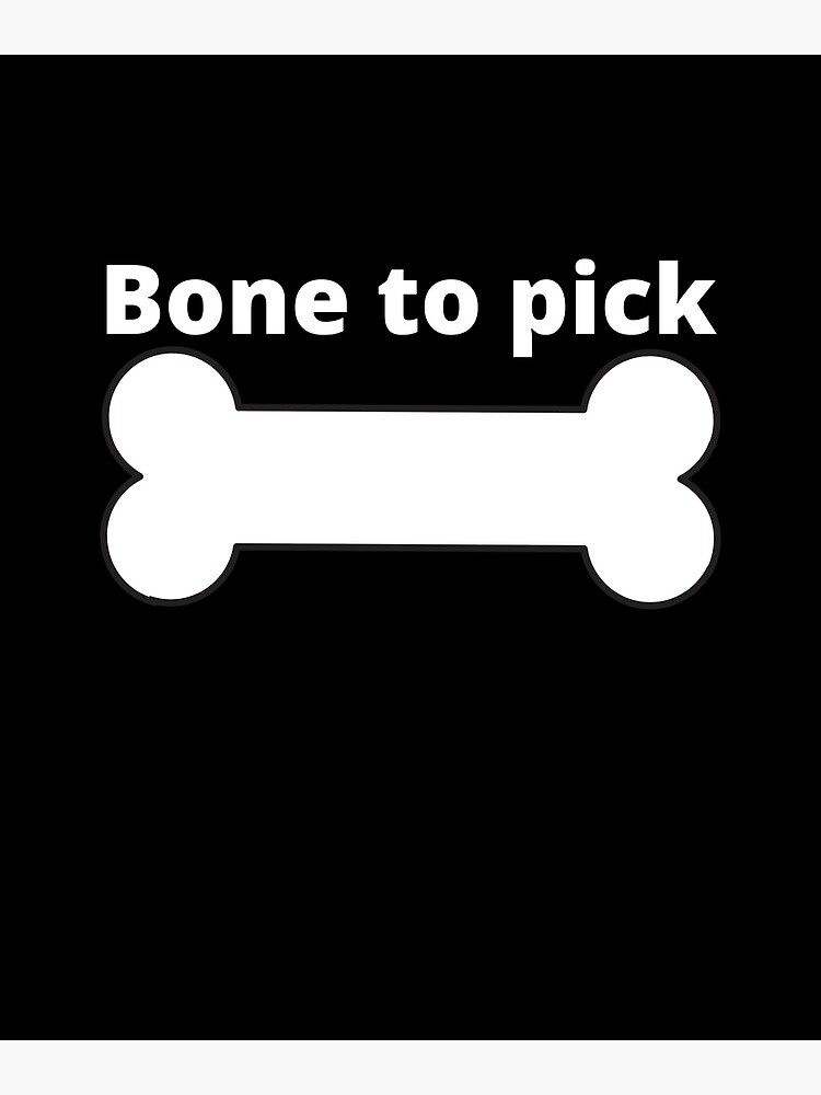 "Bone To Pick" Poster for Sale by HeyLittleGuy Redbubble