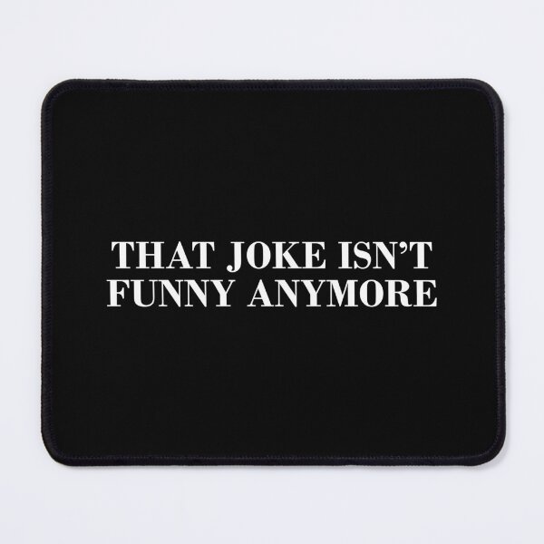 Item preview, That Joke Isn’t Funny Anymore designed and sold by DonatasSab.
