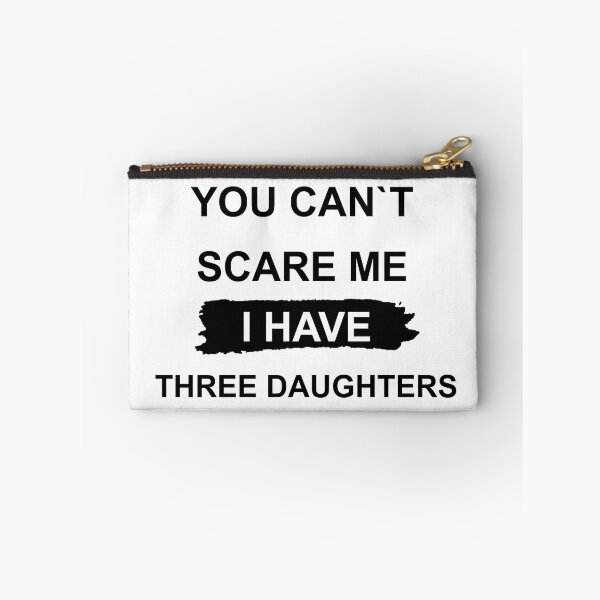 Item preview, YOU CAN'T SCARE ME, I HAVE THREE DAUGHTERS designed and sold by MiarCo.