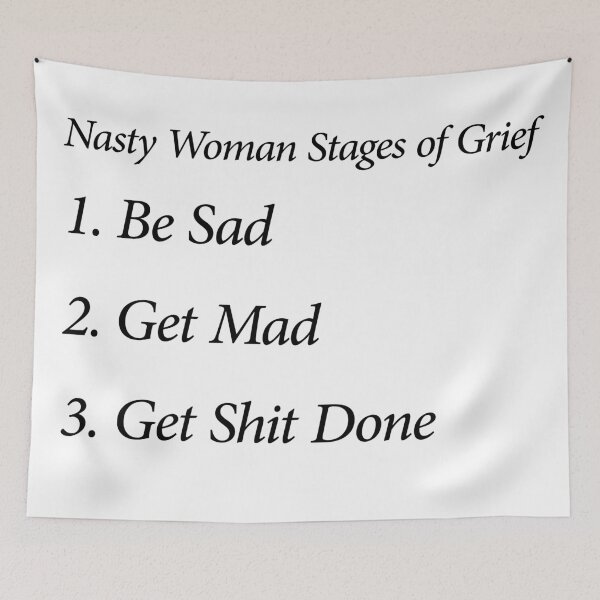 Item preview, Nasty Woman Stages of Grief designed and sold by Pellucid.