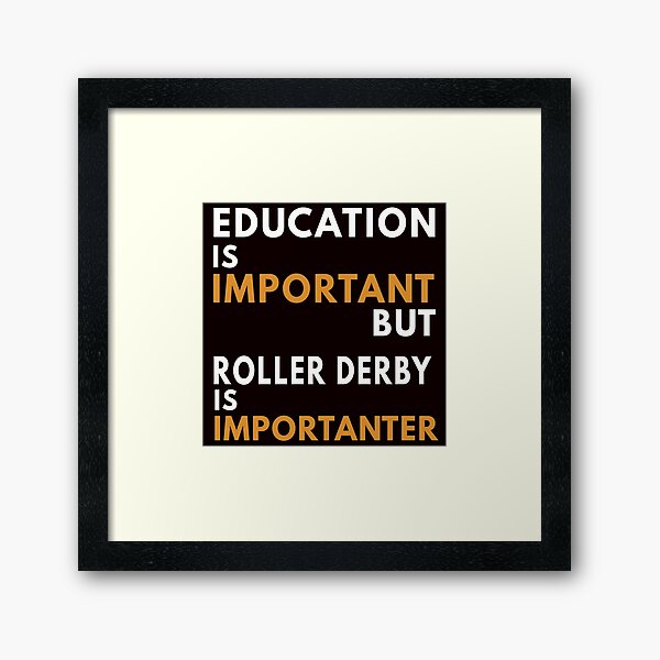 Item preview, Education Is Important But Roller Derby Is Importanter designed and sold by Aerial Addicts.