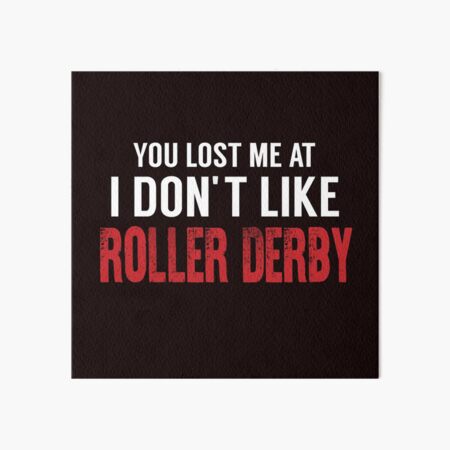 Item preview, You Lost Me At I Don't Like Roller Derby designed and sold by Aerial Addicts.