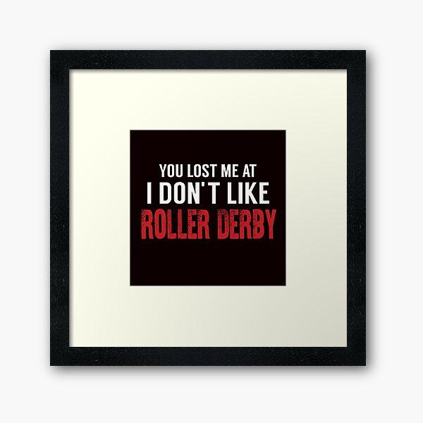 Item preview, You Lost Me At I Don't Like Roller Derby designed and sold by Aerial Addicts.