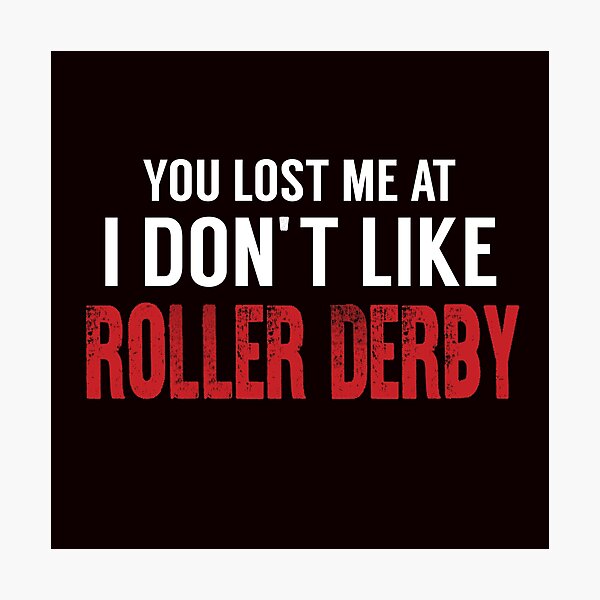 Item preview, You Lost Me At I Don't Like Roller Derby designed and sold by Aerial Addicts.