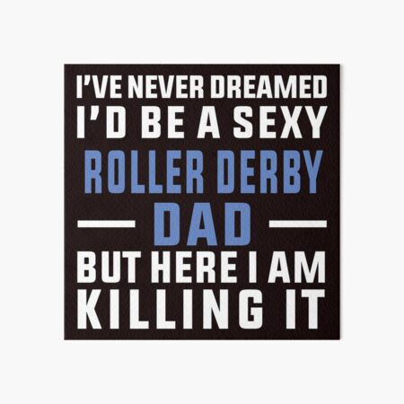 Item preview, I've Never Dreamed To Be A Sexy Roller Derby Dad designed and sold by Aerial Addicts.
