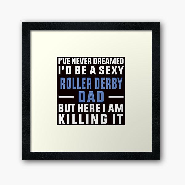 Item preview, I've Never Dreamed To Be A Sexy Roller Derby Dad designed and sold by Aerial Addicts.
