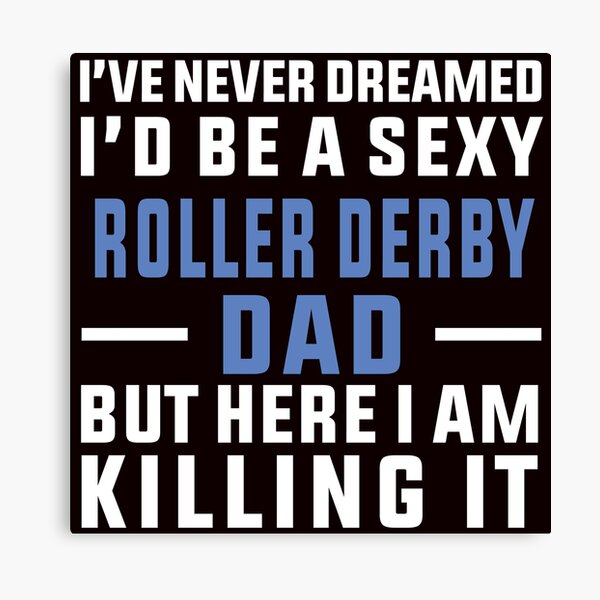 Item preview, I've Never Dreamed To Be A Sexy Roller Derby Dad designed and sold by Aerial Addicts.