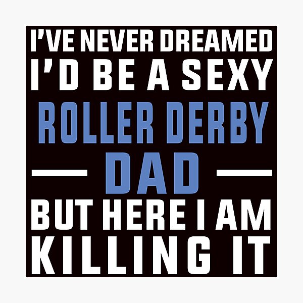 Item preview, I've Never Dreamed To Be A Sexy Roller Derby Dad designed and sold by Aerial Addicts.