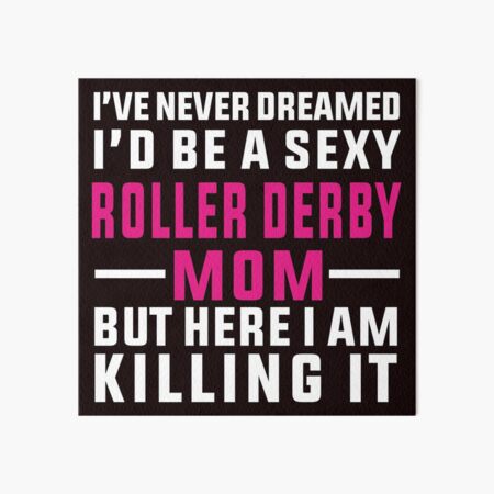 Item preview, I've Never Dreamed To Be A Sexy Roller Derby Mom designed and sold by Aerial Addicts.