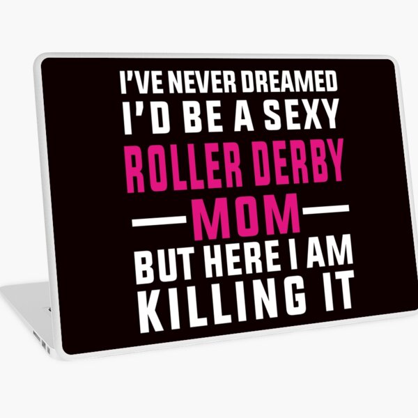 Item preview, I've Never Dreamed To Be A Sexy Roller Derby Mom designed and sold by Aerial Addicts.