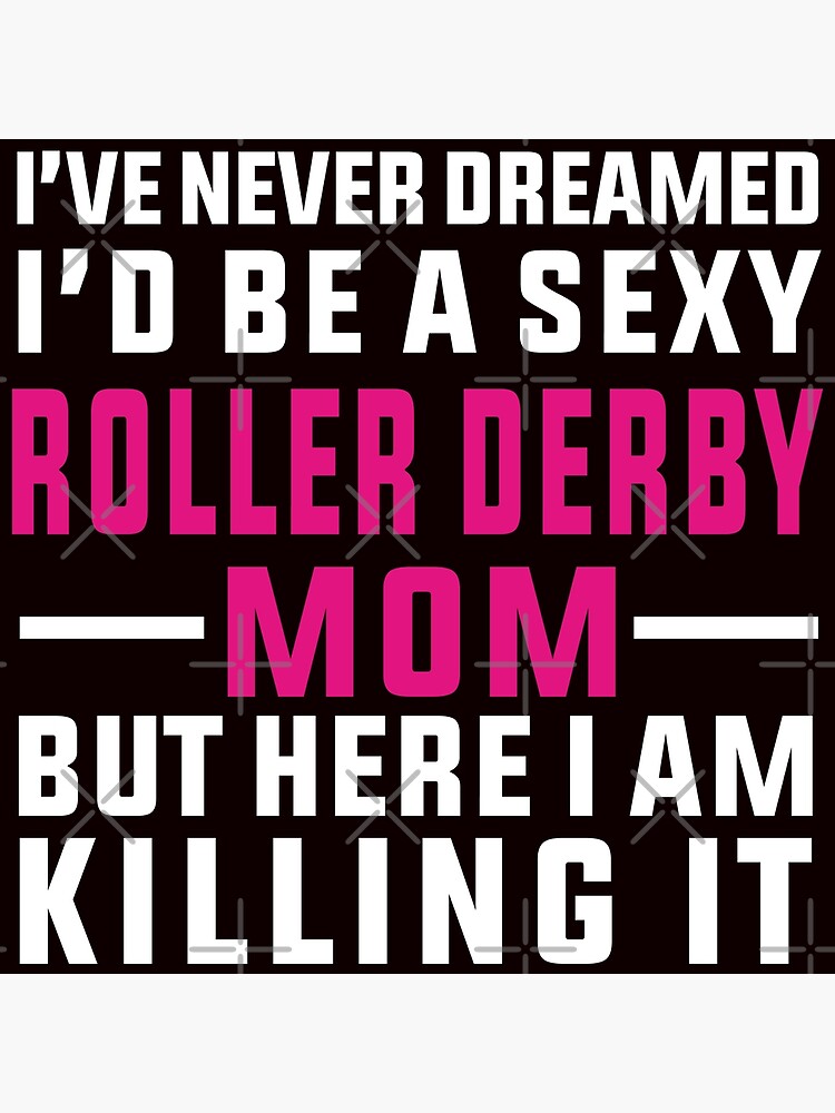 Impression Photo Je Nai Jamais Rêvé Dêtre Une Maman Sexy De Roller Derby Par Amarnisomar 