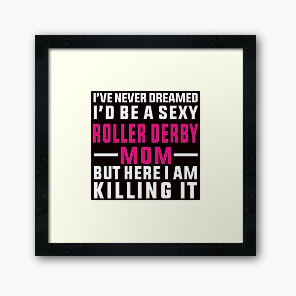 Item preview, I've Never Dreamed To Be A Sexy Roller Derby Mom designed and sold by Aerial Addicts.