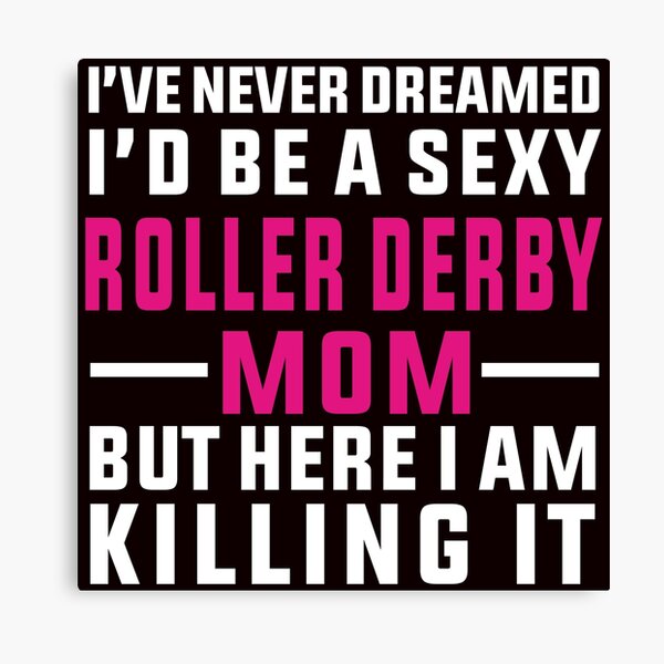 Item preview, I've Never Dreamed To Be A Sexy Roller Derby Mom designed and sold by Aerial Addicts.
