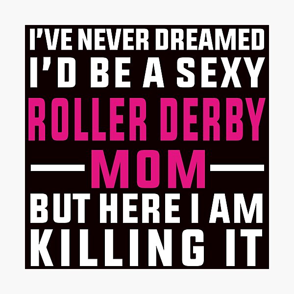Item preview, I've Never Dreamed To Be A Sexy Roller Derby Mom designed and sold by Aerial Addicts.