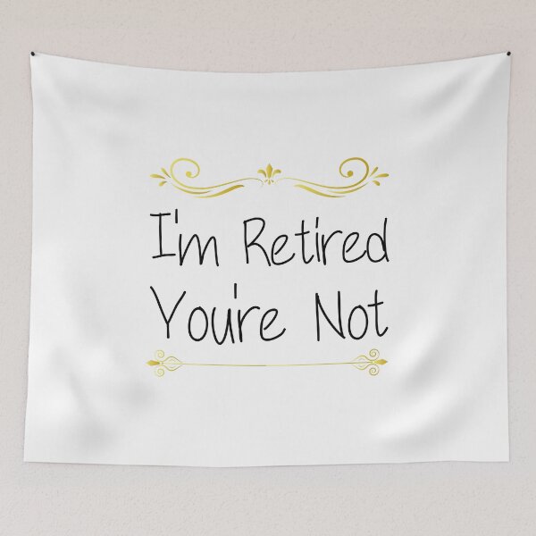 Item preview, I'm Retired You're Not Funny Dad Quote designed and sold by medbdj.