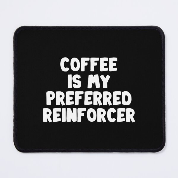 Item preview, coffee is my preferred reinforcer - Behavior Analyst  designed and sold by Eriksonshop.