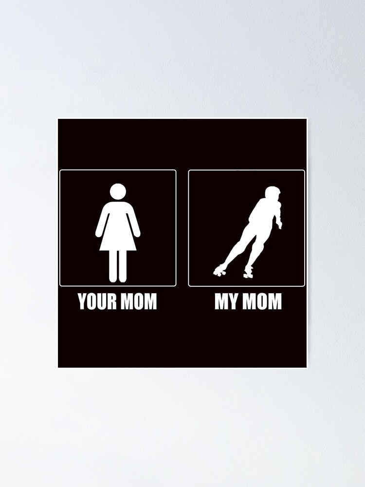 Your Mom Vs My Roller Derby Mom Poster For Sale By Amarnisomar