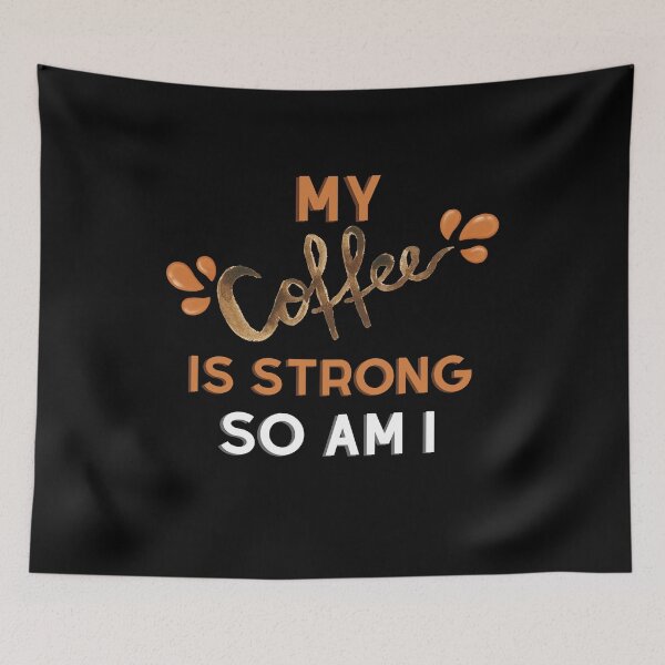 Item preview, My Coffee is Strong, So am I. for Coffee Addict  designed and sold by tagmoj.