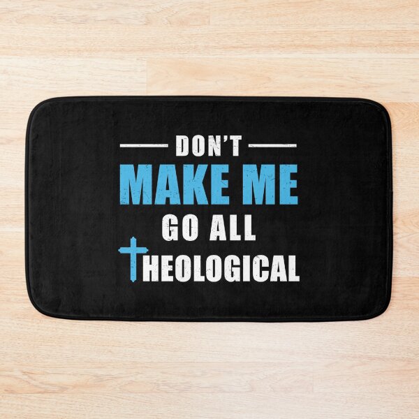 Item preview, Don't Make Me Go All Theological Funny Theologian designed and sold by StrongShirts.