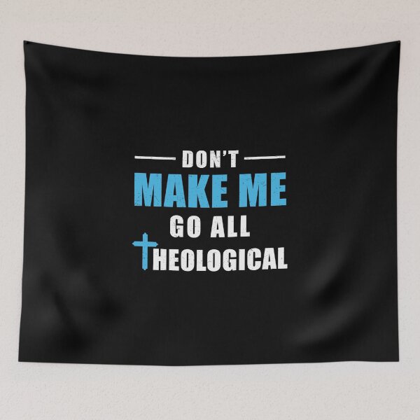 Item preview, Don't Make Me Go All Theological Funny Theologian designed and sold by StrongShirts.