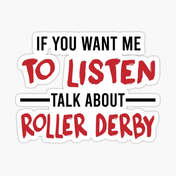 If You Want Me To Listen Talk About Roller Derby Sticker For Sale By Amarnisomar Redbubble 