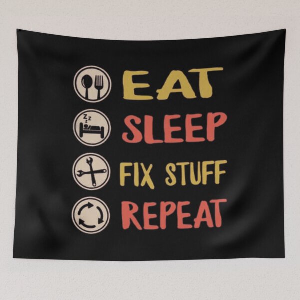 Item preview, Eat Sleep Fix Stuff Repeat designed and sold by Ala Muk.