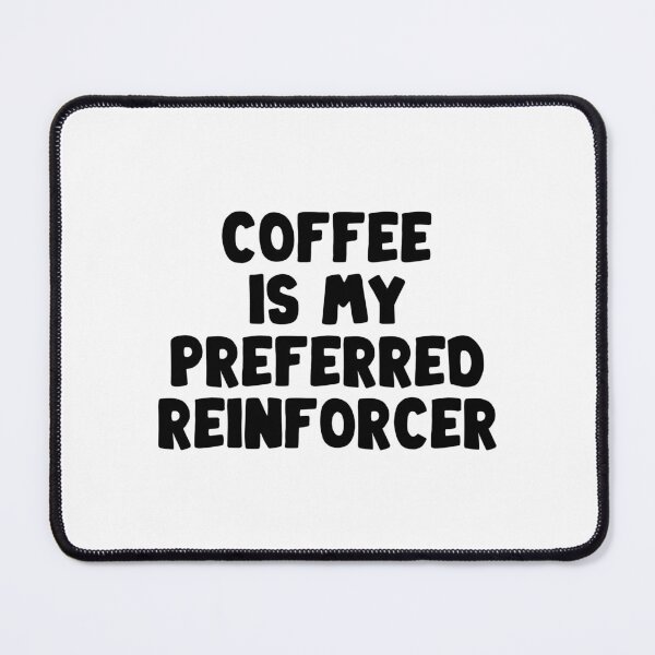 Item preview, coffee is my preferred reinforcer - Behavior Analyst  designed and sold by Eriksonshop.