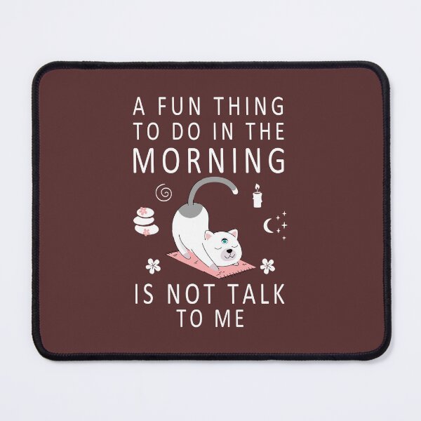 Item preview, A Fun Thing To Do In the Morning Is Not Talk To Me Everyday, Funny Cat Morning Yoga Stretch, coffee before talkie designed and sold by Shozon.