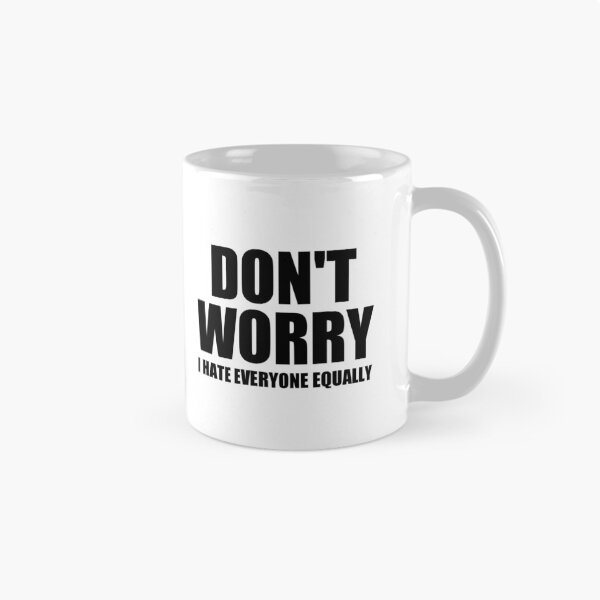 Item preview, don't worry i hate everyone equally designed and sold by Eriksonshop.