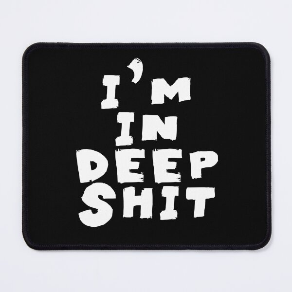 Item preview, Im in Deep Shit Quotes Monochrome Black designed and sold by Meepuruproject.
