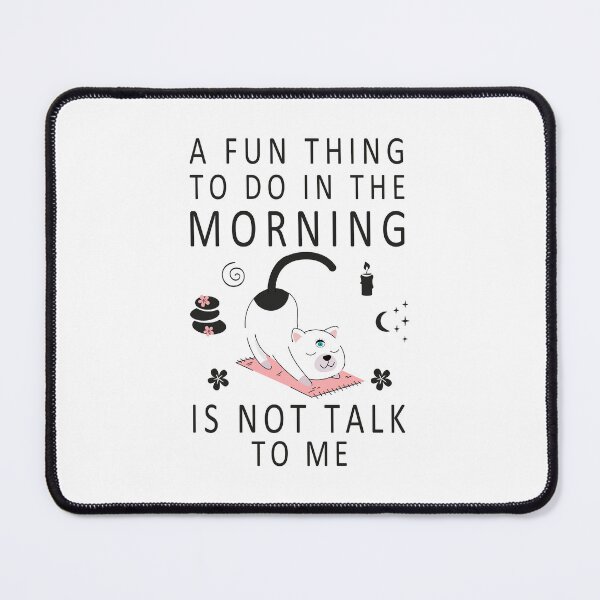 Item preview, Funny Cat Morning Yoga Stretch, A Fun Thing To Do In the Morning Is Not Talk To Me Everyday, coffee before talkie designed and sold by Shozon.
