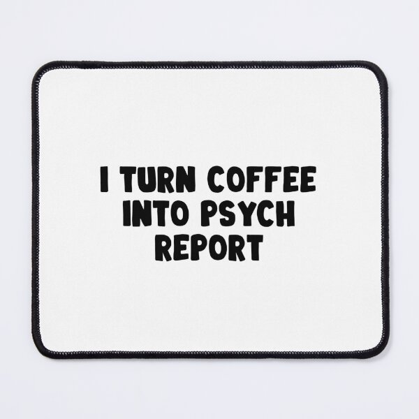 Item preview, i turn coffee into psych report designed and sold by Eriksonshop.
