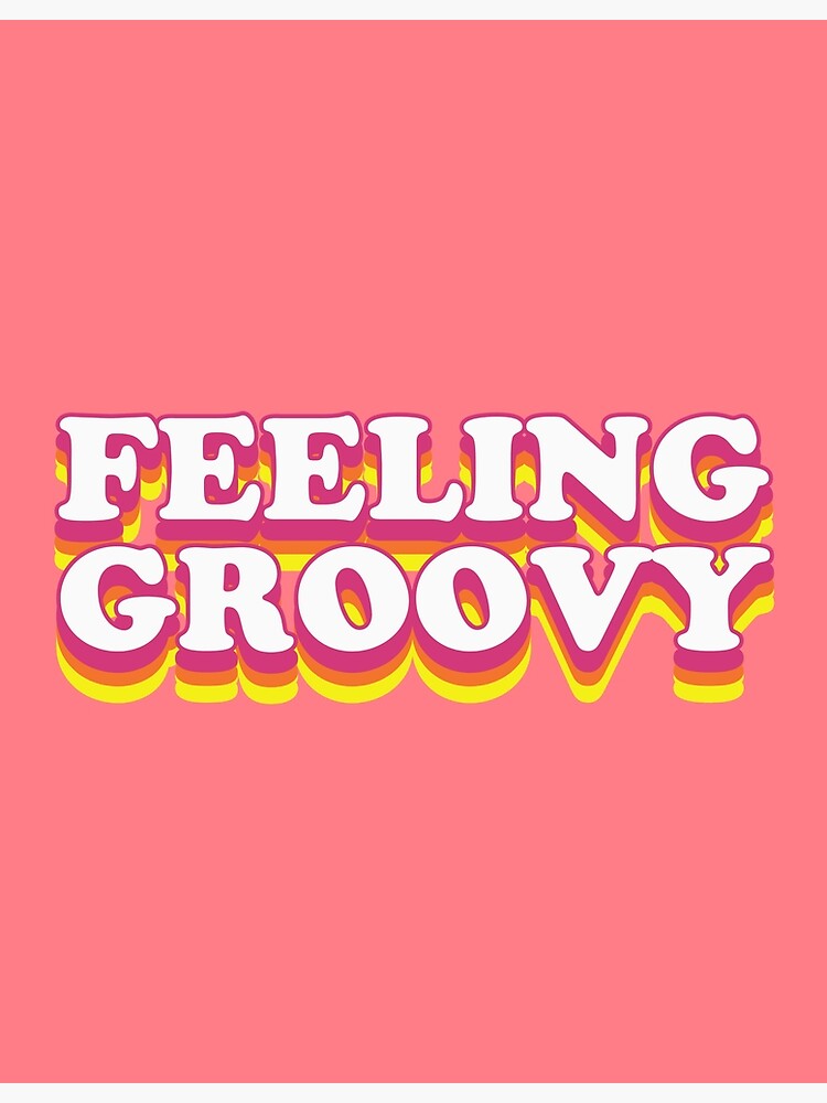 feeling-groovy-poster-for-sale-by-e-yo-redbubble