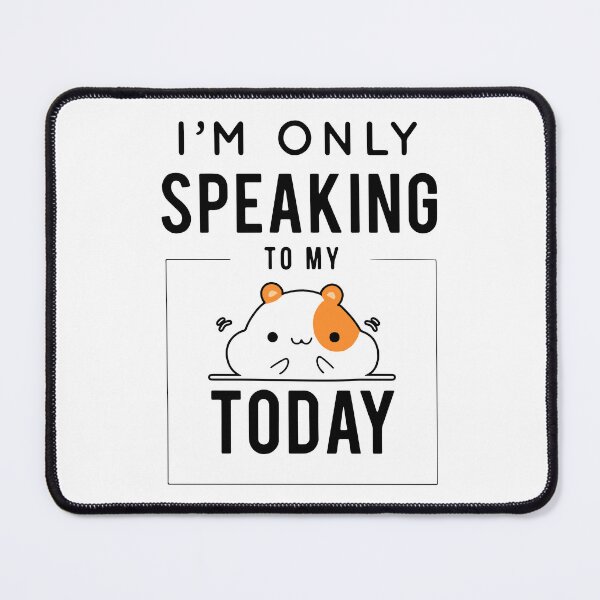 Item preview, I'm Only Speaking To My Hamster Today designed and sold by FerrenSmall.