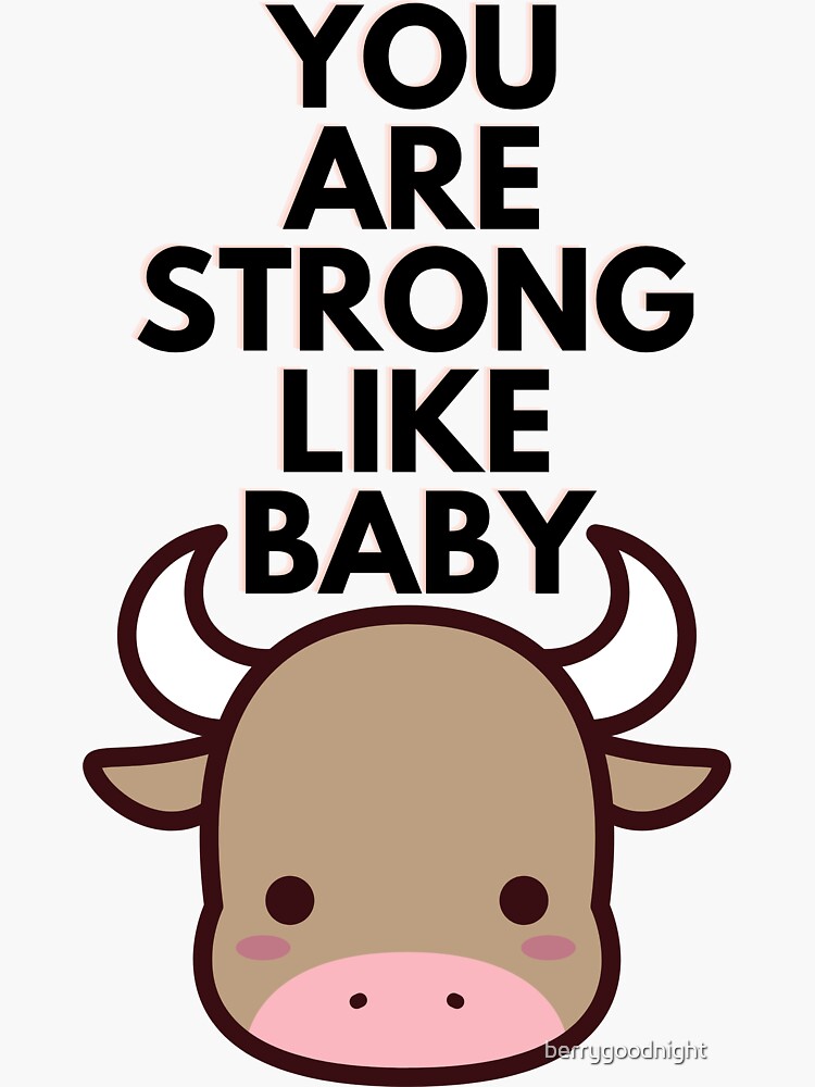 "You Are Strong Like Baby Ox" Sticker for Sale by berrygoodnight Redbubble