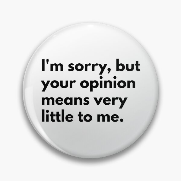 Item preview, I'm sorry, but your opinion means very little to me. designed and sold by Dj Gavric998.