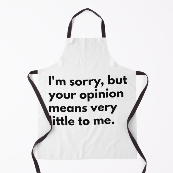 Item preview, I'm sorry, but your opinion means very little to me. designed and sold by Dj Gavric998.